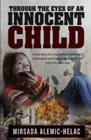 Through the Eyes of an Innocent Child: A True Story of a Child Whose Childhood Is Interrupted and Dreams Shattered in the Most Arrogant Way 1983921661 Book Cover