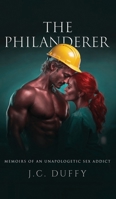 The Philanderer: Memoirs of an unapologetic sex addict B0H6LX9N1S Book Cover