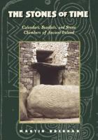 The Stones of Time: Calendars, Sundials, and Stone Chambers of Ancient Ireland 0892815094 Book Cover