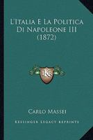 L'Italia E La Politica Di Napoleone III (1872) 1166803929 Book Cover
