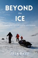 Beyond the Ice: Finding Belong & Leading with Purpose 1917380143 Book Cover