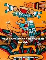 Mayan Civilization Coloring Book For Kids: Easy & Fun Coloring Book For Kids Mayan and Aztec Symbols, Patterns - For Adults and Kids For Kids 4-8 ... Book Discover Mayas, The Ancient Mayan Mexico B08KJHWFSC Book Cover