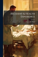 Accident And Health Experience: An Analysis Of The Experience Of The Loyal Protective Insurance Company Of Boston, Massachusetts 1179698606 Book Cover