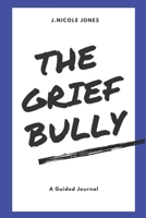 The Grief Bully : A Guided Journal 0578609290 Book Cover