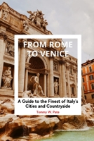 From Rome to Venice: A Guide to the Finest of Italy's Cities and Countryside. B0BW3BDFZQ Book Cover