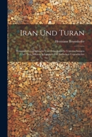 Iran Und Turan: Historisch-Geographische Und Ethnologische Untersuchungen Über Den Ältesten Schauplatz Der Indischen Urgeschichte 102171710X Book Cover