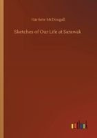 Sketches of Our Life at Sarawak 3752412690 Book Cover