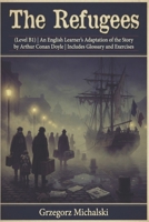 The Refugees (Level B1): An English Learner's Adaptation of the Story by Arthur Conan Doyle | Includes Glossary and Exercises B0HDQL6DFD Book Cover
