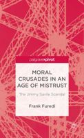 Moral Crusades in an Age of Mistrust: The Jimmy Savile Scandal 1137338016 Book Cover