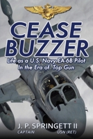 Cease Buzzer!: Life as a U.S. Navy EA-6B Pilot in the Era of Top Gun B0CCCQW3WD Book Cover