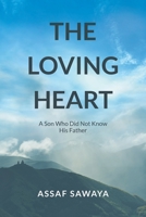 The Loving Heart: A Son Who Did Not Know His Father 1662414226 Book Cover
