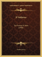 Il Valdarno: Da Firenze Al Mare (1906) 1165417197 Book Cover