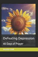 Defeating Depression: 40 Days of Prayer B0CNXZ9DP8 Book Cover