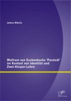 Wolfram Von Eschenbachs 'Parzival' Im Kontext Von Identitat Und Zwei-Korper-Lehre 3842887876 Book Cover