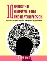 10 HABITS THAT HINDER YOU FROM FINDING YOUR PASSION: How to spot 'BS', Ignore and Revel regardless. 179580002X Book Cover