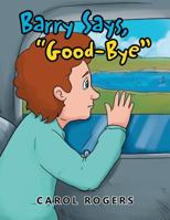 Barry Says Goodbye 1479799106 Book Cover