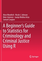 A Beginner’s Guide to Statistics for Criminology and Criminal Justice Using R 3030506274 Book Cover