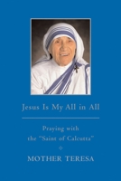 Jesus is My All in All: Praying with the "Saint of Calcutta" 038552725X Book Cover