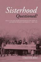 Sisterhood Questioned?: Race, Class and Internationalism in the American and British Women's Movements, C. 1880s-1970s 0415158532 Book Cover