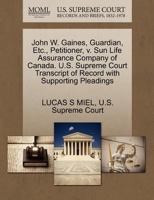 John W. Gaines, Guardian, Etc., Petitioner, v. Sun Life Assurance Company of Canada. U.S. Supreme Court Transcript of Record with Supporting Pleadings 1270337246 Book Cover
