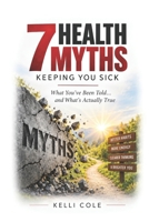 7 Health Myths Keeping You Sick: And The Truths That Will Set You Free B0FPRJLBQ2 Book Cover