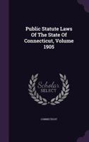 Public Statute Laws Of The State Of Connecticut, Volume 1905... 1279883804 Book Cover