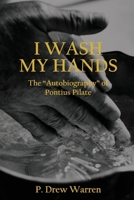 I Wash My Hands: The "Autobiography" of Pontius Pilate B0FJGDMSM7 Book Cover