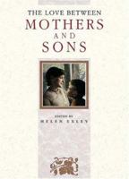 The Love Between Mothers and Sons (The Love Between) 1850158916 Book Cover