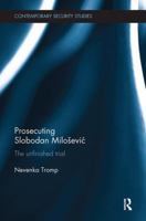 Prosecuting Slobodan Milošević: The Unfinished Trial 081534760X Book Cover