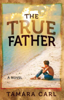 The True Father: A Novel 1621363821 Book Cover