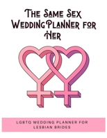 The Same Sex Wedding Planner for Her: LGBTQ Wedding Planner for Lesbian Brides | 150 Pages | 8.5x 11" 1659792886 Book Cover