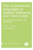 The Austronesian languages of eastern Indonesia and Timor-Leste: Unravelling their prehistory and classification 3985541787 Book Cover