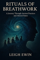 Rituals of Breathwork: A Journey Through Ancient Practices and Altered States B0FK3NDT81 Book Cover