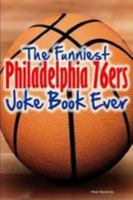 The Funniest Philadelphia 76ers Joke Book Ever 1304120651 Book Cover