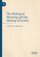 The Making of Meaning and the Making of Society 3032257573 Book Cover