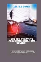 001 FOR TREATING PSEUDOMEMBRANOUS COLITIS: KNOWING WHAT ACTUALLY PSEUDOMEMBRANOUS COLITIS B0CR1NM6SD Book Cover