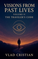 Visions from Past Lives The Traveler's Code Volume II (2) B0FKX1M2B7 Book Cover
