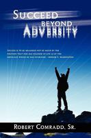 Succeed Beyond Adversity: Strive for success and never give up 1432739697 Book Cover
