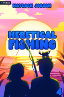 Heretical Fishing 4: A Cozy Guide to Annoying the Cults, Outsmarting the Fish, and Alienating Oneself 1039494463 Book Cover