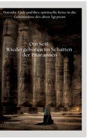Om Seti: Wiedergeboren im Schatten der Pharaonen: Dorothy Eady und ihre spirituelle Reise in die Geheimnisse des alten Ägyptens (German Edition) 3384423992 Book Cover