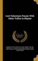 Lost Valentines Found, With Other Trifles in Rhyme 1371927731 Book Cover