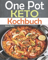 One Pot Keto Kochbuch: Entdecken Sie die Keto-K�che mit einfach und schmackhaften Low-Carb-Rezepten um Ihre Di�t erfolgreich durchzuf�hren, Ketogene Ern�hrung Rezepte B093R7XQT2 Book Cover