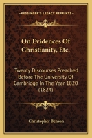 On Evidences of Christianity, Etc.: Twenty Discourses Preached Before the University of Cambridge in the Year 1820 1147072140 Book Cover