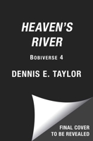 Heaven's River: Bobiverse: Book 4 (4) 1668221632 Book Cover