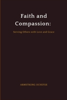 Faith and Compassion: Serving Others with Love and Grace 3911451326 Book Cover