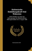 Dichterische Einbildungskraft Und Wahnsinn: Rede Gehalten Zur Feier Des Stiftungstages Der Milit�r�rztlichen Bildungsanstalten Am 2. August 1886 0274384256 Book Cover