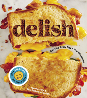 Delish: Eat Like Every Day's the Weekend 1328498867 Book Cover