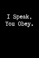 I Speak, You Obey.: Blank Lined Journal Paper | BDSM Dominant Submissive Couples Notebook | Adult Gifts for your Dominatrix Master Mistress. DOM SUB Diary for Exploring your Sexual Kinky Side. 1693182181 Book Cover