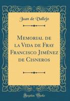 Memorial de la Vida de Fray Francisco Jim?nez de Cisneros (Classic Reprint) 0666689032 Book Cover