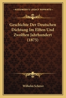 Geschichte Der Deutschen Dichtung Im Elften Und Zw�lften Jahrhundert 3743363844 Book Cover